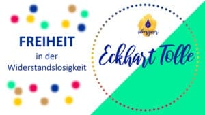 Eckhart Tolle: Freiheit in der Widerstandslosigkeit. Gedanken zum YouTube-Video "Küss' den Frosch".