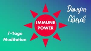 Dawson Church: Immune Power - 7 kostenlose Meditationen