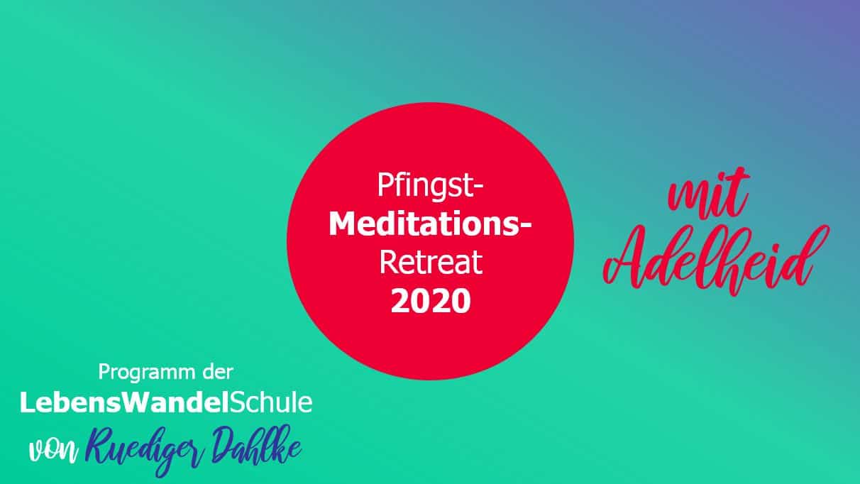 Pfingst-Meditations-Retreat 2020 mit Adelheid Schießl im Rahmen der LebensWandelSchule von Ruediger Dahlke