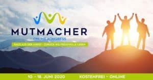 Mutmacher - Rein ins freudvolle Leben - Kostenloser Online-Kongress 2020