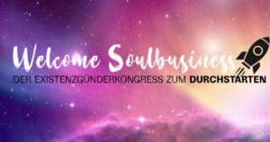 Welcome Soulbusiness Kongress 2020 Gratis-Ticket sichern