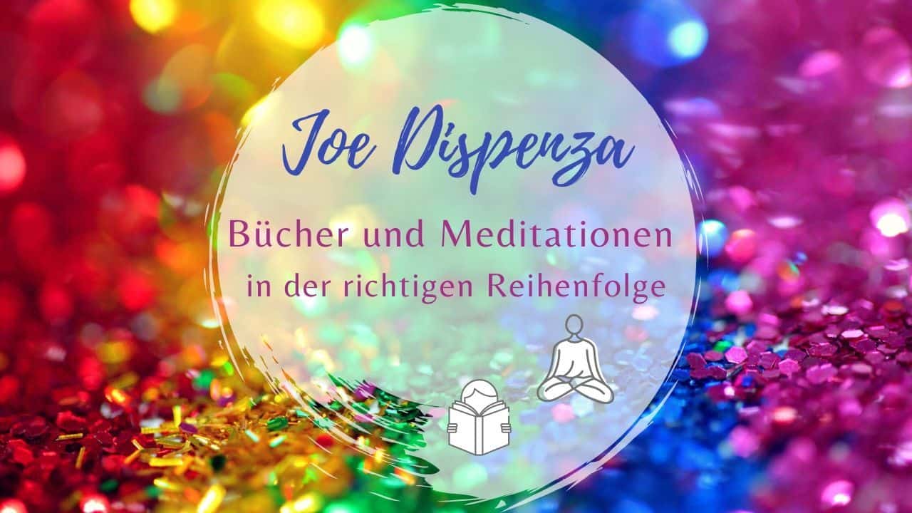 Bücher und Meditationen von Joe Dispenza in der richtigen Reihenfolge