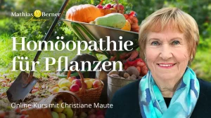 Homöopathie für Pflanzen. Der Online-Kurs mit Christiane Maute