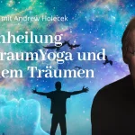 TraumYoga & Luzides Träumen mit Andrew Holecek