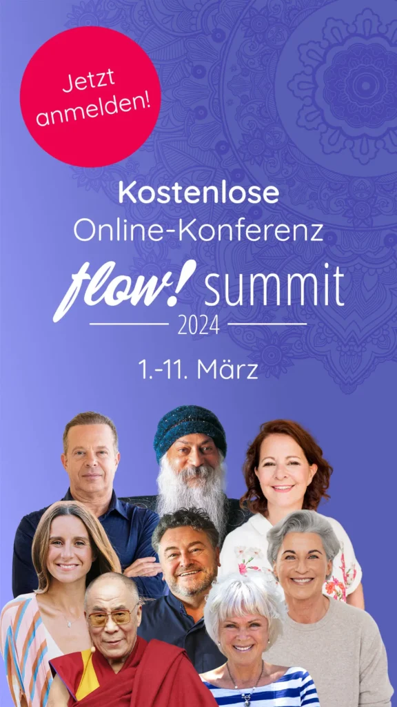 
Der Flow Summit 2024 zeigt 125 Speaker und Experten mit Praxisübungen und Meditationen. Hören Sie sich inspirierende Keynotes von Top-Speakern wie Joe Dispenza, Stefanie Stahl und Laura Seiler an.