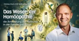 Das Wesen der Homöopathie. Ein Online-Kurs mit Nathanael Schwartz von der Mathias Berner Academy
